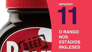 Podcast #11 - Correspondentes Premier fazem uma viagem culinária pelo futebol inglês Podcast #11 - Correspondentes Premier fazem uma viagem culinária pelo futebol inglês